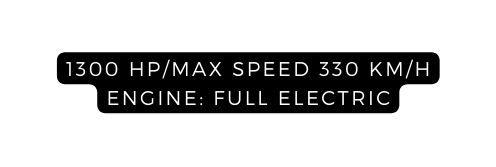 1300 HP MAX SPEED 330 KM H ENGINE FULL ELECTRIC